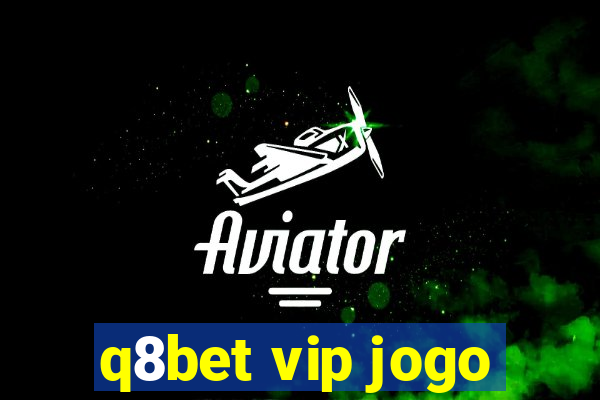 q8bet vip jogo